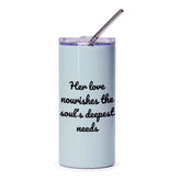 Her Love Nourishes Tumbler, Inspirational Quote, Gift for Her, Soulful Tumbler, Positive Vibes, Daily Reminder, Thoughtful Present - Tawshia